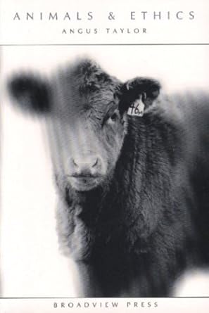 animals and ethics an overview of the philosophical debate 1st edition angus taylor 1551115697, 978-1551115696