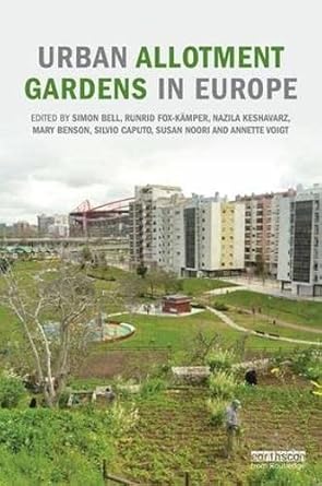 urban allotment gardens in europe 1st edition simon bell ,runrid fox kamper ,nazila keshavarz ,mary benson