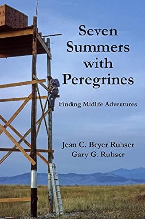 seven summers with peregrines finding midlife adventures 1st edition jean c beyer ruhser ,gary g ruhser