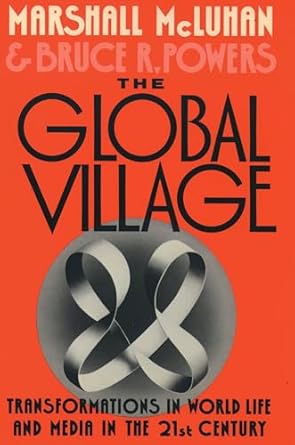 the global village transformations in world life and media in the 21st century 1st edition marshall mcluhan