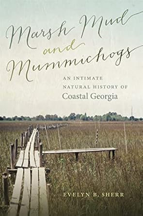 marsh mud and mummichogs an intimate natural history of coastal georgia 1st edition evelyn b sherr
