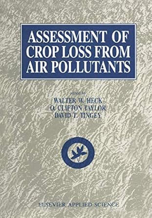 assessment of crop loss from air pollutants 1st edition w w heck ,o c taylor ,tingey 9401071098,