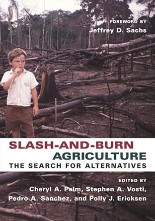 slash and burn agriculture the search for alternatives 1st edition cheryl palm ,stephen vosti ,pedro sanchez
