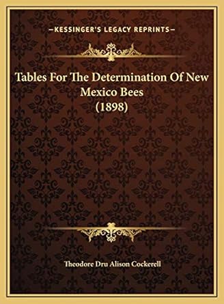 tables for the determination of new mexico bees 1st edition theodore dru alison cockerell 1169555780,