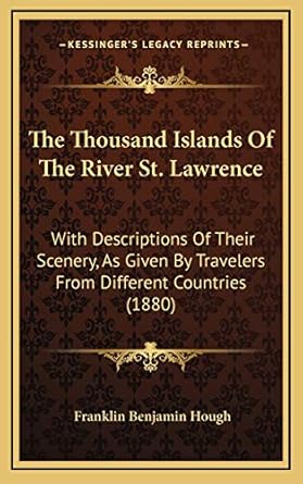 the thousand islands of the river st lawrence with descriptions of their scenery as given by travelers from