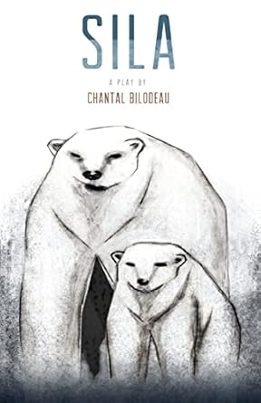 sila the first play in the arctic cycle 1st edition chantal bilodeau ,megan sandberg zakian 0889229562,