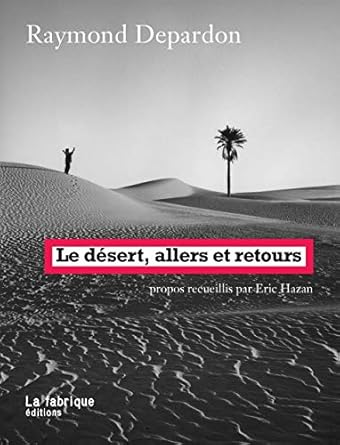 le desert allers et retours propos recueillis par eric hazan 1st edition raymond depardon 2358720607,