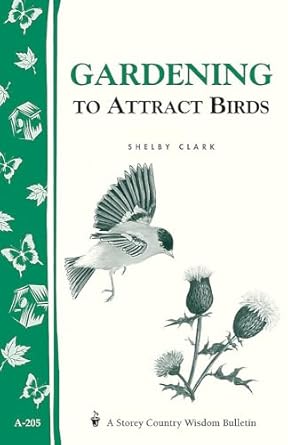 gardening to attract birds storeys country wisdom bulletin a 205 1st edition shelby clark 1580172261,