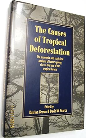 the causes of tropical deforestation the economic and statistical analysis of factors giving rise to the loss