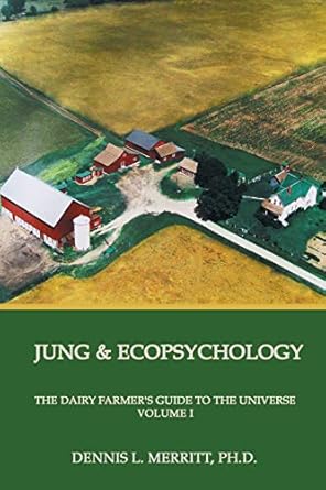 jung and ecopsychology the dairy farmers guide to the universe vol 1 1st edition dennis l merritt 192671542x,