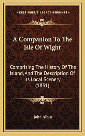 a companion to the isle of wight comprising the history of the island and the description of its local