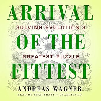 arrival of the fittest solving evolutions greatest puzzle 1st edition andreas wagner 1469091089,