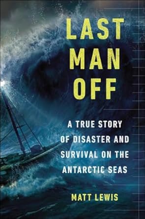 last man off a true story of disaster and survival on the antarctic seas 1st edition matt lewis 0147515343,