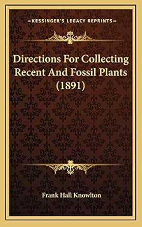 directions for collecting recent and fossil plants 1st edition frank hall knowlton 1168685672, 978-1168685674