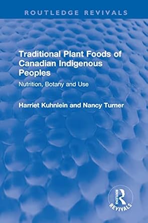 traditional plant foods of canadian indigenous peoples nutrition botany and use 1st edition harriet kuhnlein