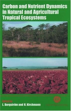 carbon and nutrient dynamics in natural and agricultural tropical ecosystems 1st edition lars bergstrom