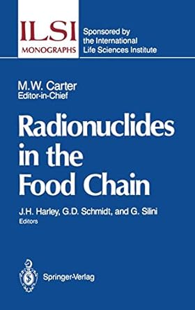 radionuclides in the food chain 1st edition john h harley ,melvin w carter ,gail d schmidt ,giovanni silini
