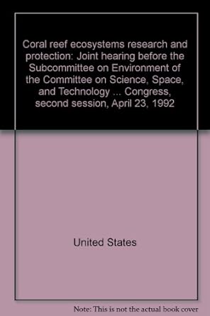 coral reef ecosystems research and protection joint hearing before the subcommittee on environment of the