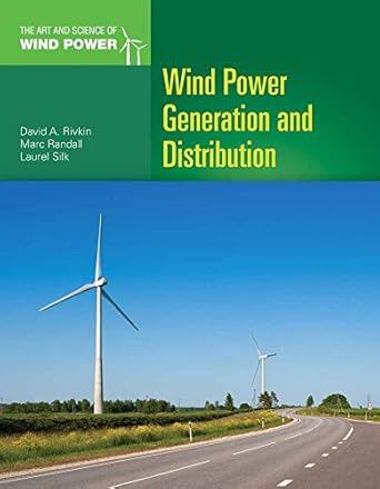 wind power generation and distribution 1st edition david a rivkin ,marc randall ,laurel silk 1449624502,