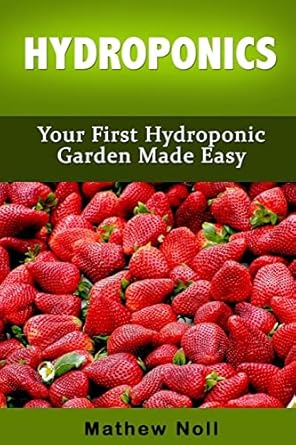 hydroponics your first hydroponic garden made easy 1st edition mathew noll 1530095255, 978-1530095254