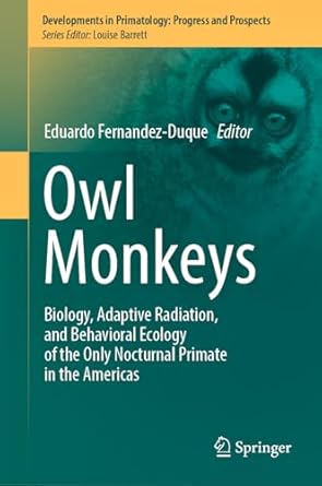 owl monkeys biology adaptive radiation and behavioral ecology of the only nocturnal primate in the americas