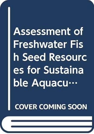 assessment of freshwater fish seed resources for sustainable aquaculture 1st edition food and agriculture