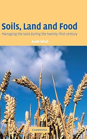 soils land and food managing the land during the twenty first century 1st edition alan wild 0521820650,