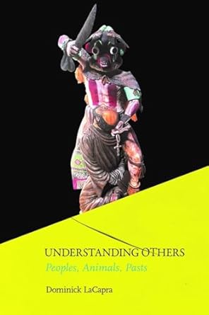 understanding others peoples animals pasts 1st edition dominick lacapra 1501724894, 978-1501724893