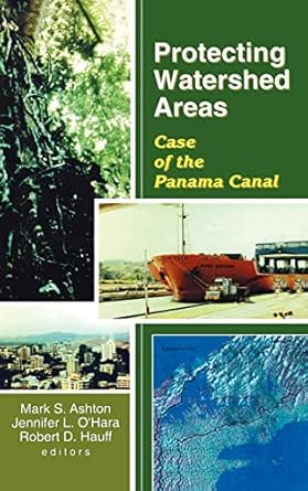 protecting watershed areas case of the panama canal 1st edition p mark s ashton ,jennifer l o'hara ,robert d