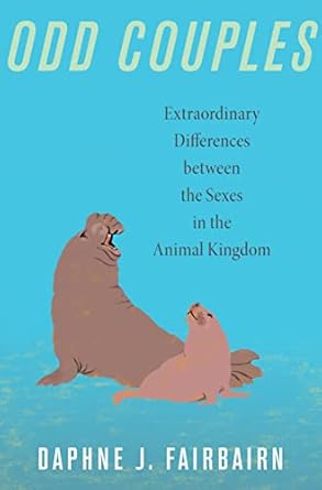 odd couples extraordinary differences between the sexes in the animal kingdom 1st edition daphne j fairbairn