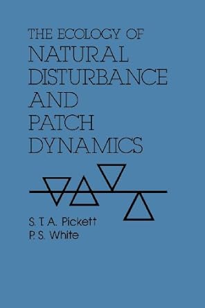 the ecology of natural disturbance and patch dynamics 1st edition steward t a pickett ,p s white 0125545215,