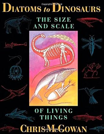 diatoms to dinosaurs the size and scale of living things 1st edition chris mcgowan ,julian mulock 1559633042,
