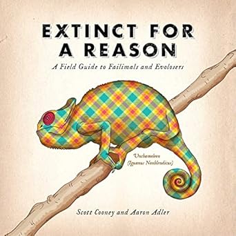 extinct for a reason a field guide to failimals and evolosers 1st edition scott cooney ,aaron adler