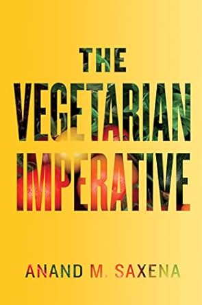the vegetarian imperative 1st edition anand m saxena 1421402424, 978-1421402420