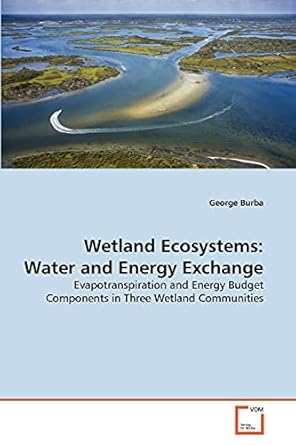 wetland ecosystems water and energy exchange evapotranspiration and energy budget components in three wetland