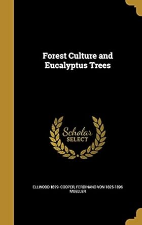 forest culture and eucalyptus trees 1st edition ellwood 1829 cooper ,ferdinand von 1825 1896 mueller