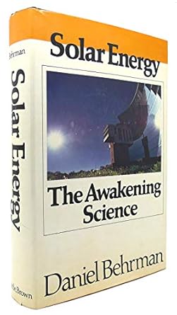 solar energy the awakening science 1st edition daniel behrman 0316087718, 978-0316087711
