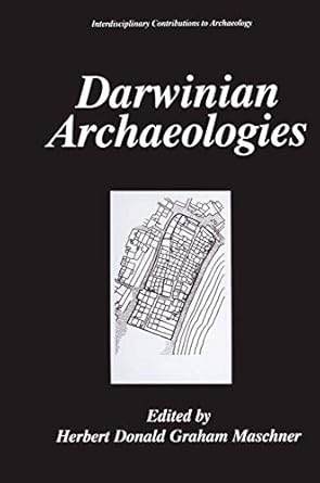 darwinian archaeologies 1st edition herbert d g maschner ,stephen shennan 0306453282, 978-0306453281