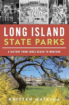 long island state parks a history from jones beach to montauk 1st edition kristen matejka 1467157996,