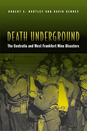 death underground the centralia and west frankfort mine disasters 1st edition robert e hartley ,david kenney