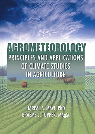 agrometeorology principles and applications of climate studies in agriculture 1st edition harpal s mavi