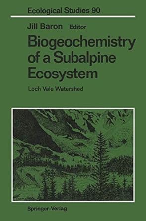 biogeochemistry of a subalpine ecosystem loch vale watershed 1st edition jill baron ,m a arthur ,a s dennings