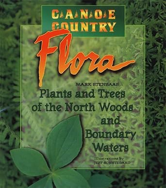 canoe country flora plants and trees of the north woods and boundary waters 1st edition mark stensaas