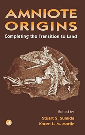 amniote origins completing the transition to land 1st edition stuart sumida ,karen l m martin 0126764603,