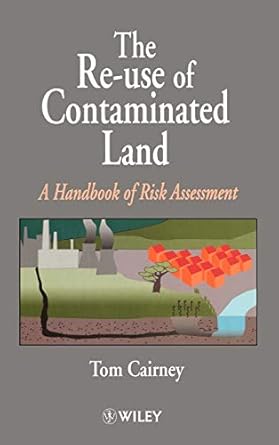 the re use of contaminated land a handbook of risk assessement 1st edition tom cairney 0471948934,
