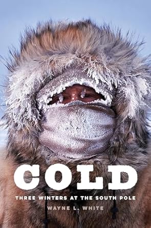 cold three winters at the south pole 1st edition wayne l white 1640125523, 978-1640125520