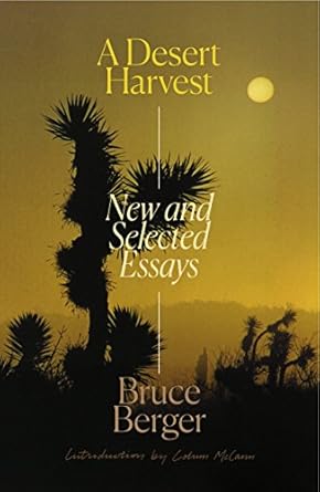 a desert harvest new and selected essays 1st edition bruce berger ,colum mccann 0374220573, 978-0374220570