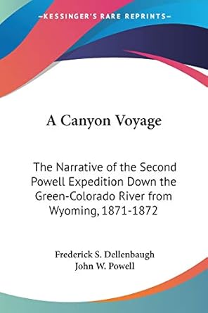 a canyon voyage the narrative of the second powell down the green colorado river from wyoming 1871 1872 1st