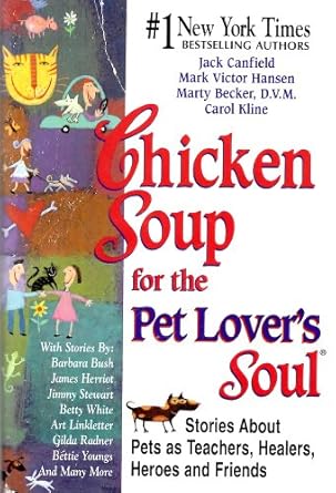 chicken soup for the pet lovers soul stories about pets as teachers healers heroes and friends 1st edition