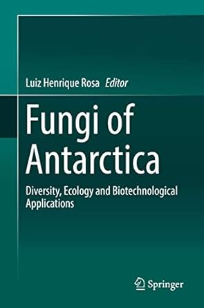 fungi of antarctica diversity ecology and biotechnological applications 1st edition luiz henrique rosa